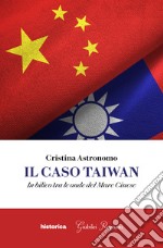 Il caso Taiwan. In bilico tra le onde del mare cinese libro