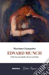 Edvard Munch. Vita tormentata di un artista