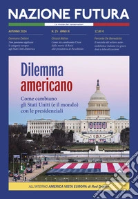 Nazione futura. Rivista di approfondimento politico, economico e culturale. Vol. 25: Dilemma americano. Come cambiano gli Stati Uniti (e il mondo) con le presidenziali libro