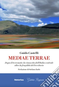 Mediae terrae. Dopo il terremoto: la rinascita dell'Italia centrale oltre la fragilità del territorio