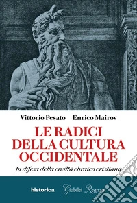 Le radici della cultura occidentale. In difesa della civiltà ebraico cristiana libro