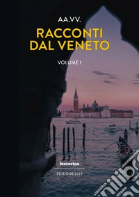 Racconti dal Veneto. Edizione 2025. Vol. 1 libro