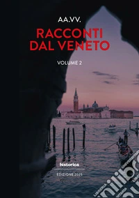 Racconti dal Veneto. Edizione 2025. Vol. 2 libro