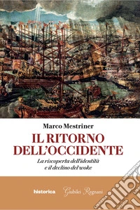 Il ritorno dell'Occidente. La riscoperta dell'identità e il declino del woke libro