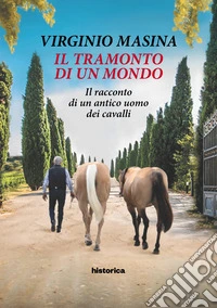Il tramonto di un mondo. Il racconto di un antico uomo dei cavalli libro