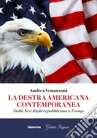 La destra americana contemporanea. Dalla New Right repubblicana a Trump libro