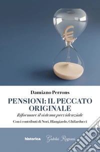 Pensioni: il peccato originale. Riformare il sistema previdenziale libro