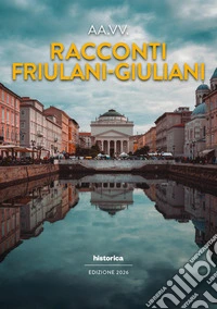 Racconti friulani-giuliani 2026 libro