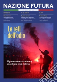 Nazione futura. Rivista di approfondimento politico, economico e culturale. Vol. 32: Le reti dell'odio. Il patto tra estrema sinistra, anarchici e islam radicale libro