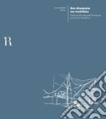 Non disegnata ma modellata. Il rilievo della chiesa dell'Autostrada di Giovanni Michelucci libro