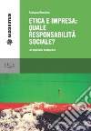 Etica e impresa: quale responsabilità sociale? Un equilibrio complesso libro