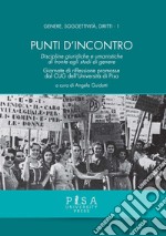 Punti d'incontro. Discipline giuridiche e umanistiche di fronte agli studi di genere. Giornate di riflessione promosse dal CUG dell'Università di Pisa libro