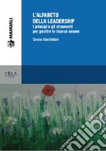 L'alfabeto della leadership. I principi e gli strumenti per gestire le risorse umane libro