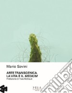 Arte transgenica. La vita è il medium libro