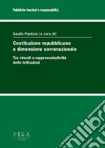 Costituzione repubblicana e dimensione sovranazionale. Tra vincoli e rappresentatività delle istituzioni libro