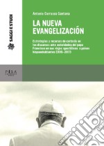 La nueva evagelización. Estrategias y recursos de cortesía en los discursos ante autoridades del papa Francisco en sus viajes apostólicos a países hispanohablantes (2015-2017) libro