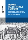 Memorie dal sottosuolo e dintorni. Metodologie per un «recupero e trattamenti adeguati» dei resti umani erratici e da sepolture libro