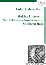 Making history in Ninth-century northern and southern Italy libro