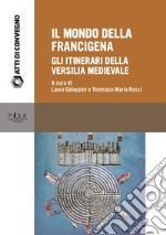 Il mondo della Francigena. Gli itinerari della Versilia medievale. Atti della Giornata di Studio (Pietrasanta, 11 giugno 2016) libro