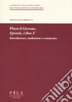 Plinio il Giovane. Epistole. Libro X. Introduzione, traduzione e commento