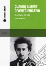 Quando Albert diventò Einstein. Gli anni italiani 1884-1902 libro