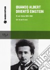 Quando Albert diventò Einstein. Gli anni italiani 1884-1902 libro