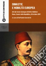 Dinastie e nobiltà europea. Atti del VI convegno di diritto nobiliare (Roma, 20 ottobre 2017) libro