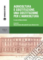 Agricoltura e Costituzione. Una Costituzione per l'agricoltura. In onore di Marco Goldoni libro