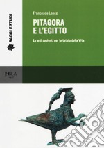 Pitagora e l'Egitto. Le arti sapienti per la tutela della vita libro