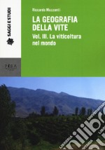 La geografia della vite. Vol. 3: La viticoltura nel mondo libro