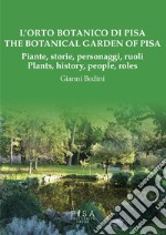 L'orto botanico di Pisa. Piante, storie, personaggi, ruoli-The botanical garden of Pisa. Plants, history, people, roles