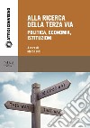 Alla ricerca della terza via. Politica, economia, istituzioni libro