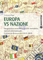 Europa vs nazione. Integrazione economica, unione monetaria, mercati internazionali: il pensiero di un secolo (1919-2019) libro