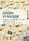 Europa vs nazione. Integrazione economica, unione monetaria, mercati internazionali: il pensiero di un secolo (1919-2019) libro di Poggi Francesco