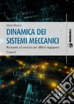 Dinamica dei sistemi meccanici. Vol. 1: Richiami ed esercizi per allievi ingegneri