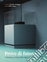 Prove di futuro. L'informatica italiana dalle origini al domani libro