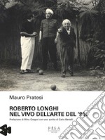 Roberto Longhi nel vivo dell'arte del '900 libro