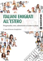 Italiani emigrati all'estero. Progettualità, rotte, adattamento, e rientro in patria libro