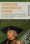 Sovrani tra ereditarietà ed elezione. Atti del settimo Convegno di diritto nobiliare (Roma, 14 novembre 2018) libro