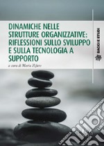 Dinamiche nelle strutture organizzative: riflessioni sullo sviluppo e sulla tecnologia a supporto