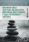 Dinamiche nelle strutture organizzative: riflessioni sullo sviluppo e sulla tecnologia a supporto libro