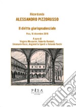 Il diritto giurisprudenziale. Ricordando Alessandro Pizzorusso. Pisa, 16 dicembre 2019