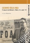 Luciano Della Mea. Un inquieto intellettuale nell'Italia del secondo '900 libro