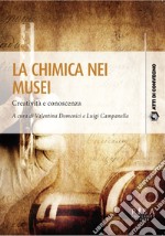 La chimica nei musei. Creatività e conoscenza libro