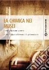 La chimica nei musei. Creatività e conoscenza libro