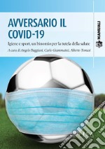 Avversario il Covid-19. Igiene e sport, un binomio per la tutela della salute libro