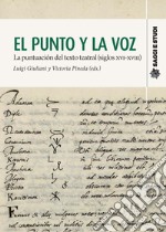 El punto y la voz. La puntuacion del texto teatral (siglos XVI-XVIII) libro