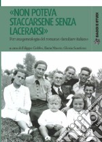 «Non poteva staccarsene senza lacerarsi». Per una genealogia del romanzo familiare italiano libro