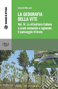 La geografia della vite. Vol. 4: La viticoltura in Italia a scala nazionale e regionale. Il paesaggio viticolo