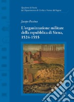 L'organizzazione militare della Repubblica di Siena, 1524-1555 libro